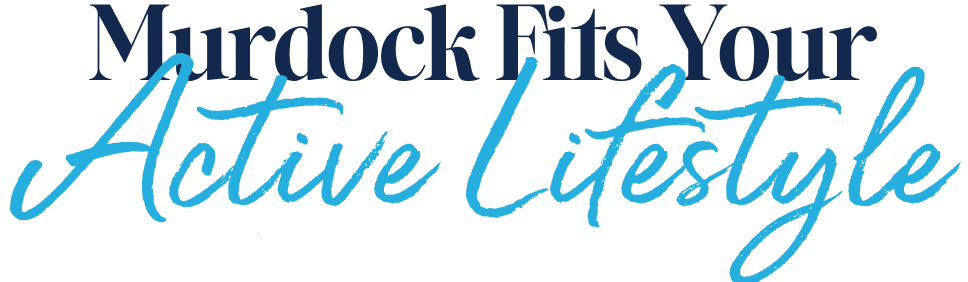 Murdock fits your active lifestyle