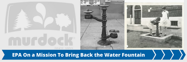 EPA on a Mission to Bring Back the Water Fountain EPA on a Mission to Bring Back the Water Fountain