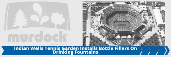 Indian Wells Tennis Garden Installs Bottle Fillers on Drinking Fountains Indian Wells Tennis Garden Installs Bottle Fillers on Drinking Fountains